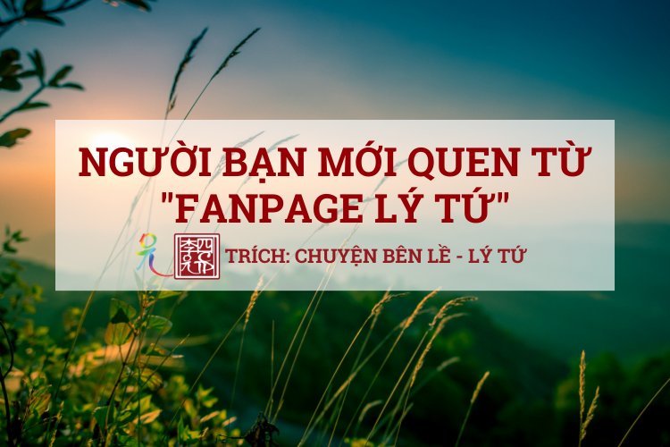 Người Bạn Mới Quen Từ Fanpage Lý Tứ