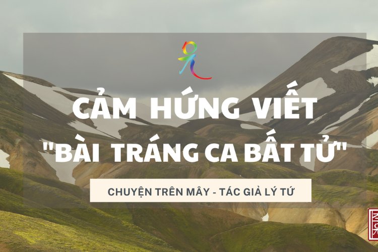 Cảm hứng Viết Bài Tráng Ca Bất Tử