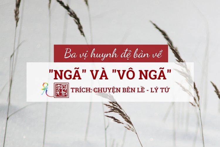 Ba Vị Huynh Đệ Bàn Về Ngã Và Vô Ngã