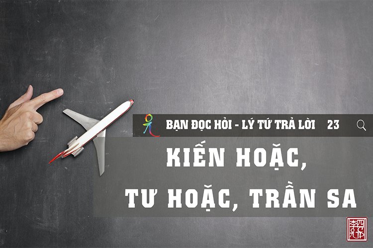 Kiến Hoặc Tư Hoặc Trần Sa