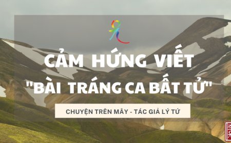 Cảm hứng Viết Bài Tráng Ca Bất Tử