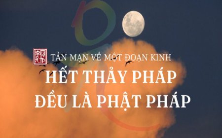 Tản Mạn Về Một Đoạn Kinh  Chủ Đề Hết Thảy Pháp Đều Là Phật Pháp